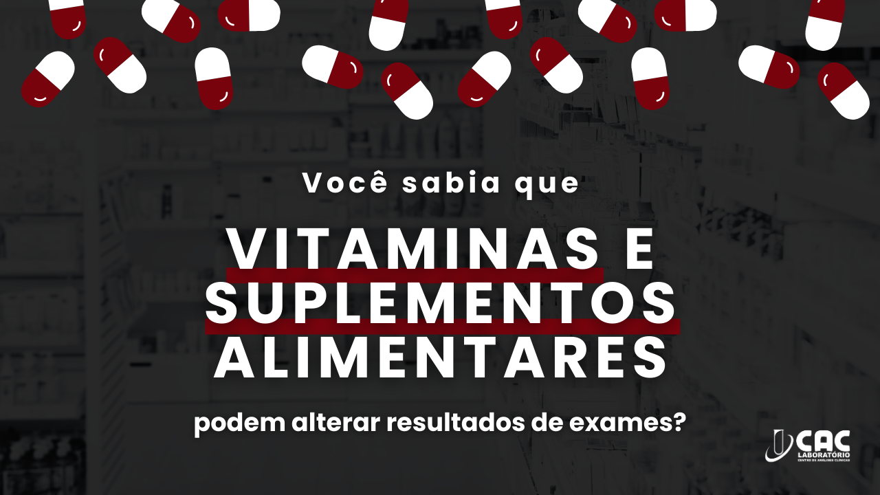 Você sabia que vitaminas e suplementos alteram resultados de exames?